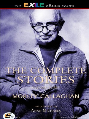 cover image of The Complete Stories of Morley Callaghan, Volume 3